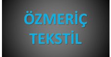 ÖZMERİÇ TEKSTİL SAN.TİC.LTD.ŞTİ 