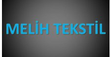 MELİH TEKSTİL SAN.VE TİC. LTD.ŞTİ