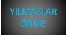 YILMAZLAR ÖRME SANAYİ VE TİCARET 