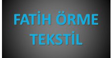 FATİH ÖRME TEKSTİL TURİZM GIDA İNŞAAT SAN.VE TİC LTD.ŞTİ