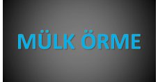 MÜLK ÖRME- TUFAN ÇEVİK 