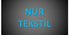 NUR TEKSTİL SAN.VE DIŞ.TİC.LTD.ŞTİ.